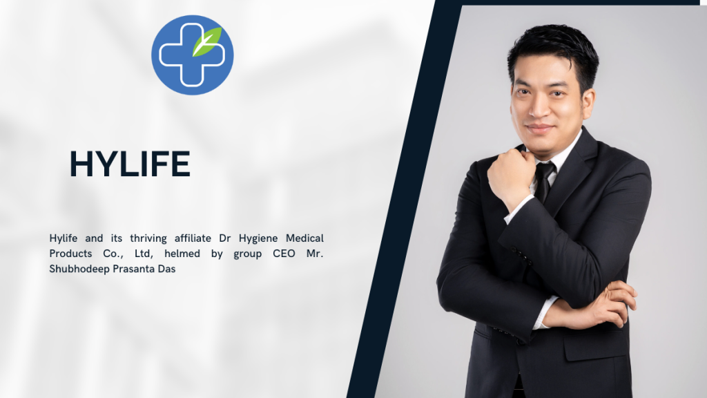 Hylife and its thriving affiliate Dr Hygiene Medical Products Co., Ltd, helmed by group CEO Mr. Shubhodeep Prasanta Das